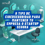 8 Tips de Ciberseguridad para mantener tu empresa Cibersegura